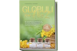 Globuli von A bis Z: Das Selbsthilfebuch im Steckbriefformat zur einfachen Anwendung bei körperlichen und psychischen Beschwerden bei Erwachsenen und Kindern - inkl. Aufbau der eigenen Hausapotheke