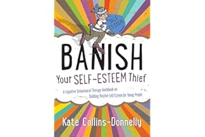Banish Your Self-Esteem Thief: A Cognitive Behavioural Therapy Workbook on Building Positive Self-Esteem for Young People: 9 (Gremlin and Thief CBT Workbooks)