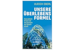 Unsere Überlebensformel: Neun globale Krisen und die Lösungen der Wissenschaft | Innovationen für Klimaschutz und lebenswerte Städte, nachhaltige Mobilität, Landwirtschaft und Artenvielfalt