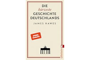 Die kürzeste Geschichte Deutschlands: Der SPIEGEL-Bestseller: Charmant, originell und streitbar: ein Brite erklärt die deutsche Mentalität