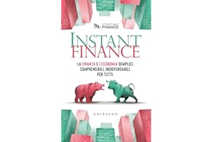 Instant finance. La finanza e l'economia semplici, comprensibili, indispensabili. Per tutti