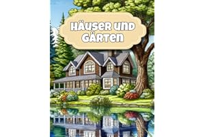 Häuser und Gärten Malbuch: Ausmalbuch für Erwachsene - 30 Motive zum Ausmalen und zur Ruhe kommen
