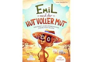 Emil und der Hut voller Mut: Vom ängstlichen Erdmännchen zum mutigen Helden - Ein tierisches Abenteuer voller Mutproben, Selbstvertrauen und innerer Stärke - inkl. Hörbuch