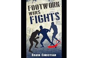 Footwork Wins Fights: The Footwork of Boxing, Kickboxing, Martial Arts & MMA