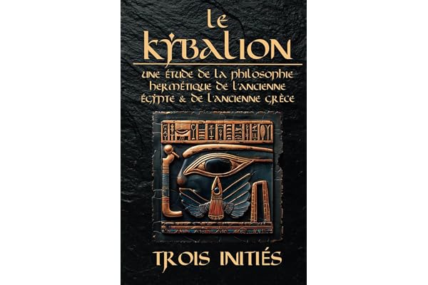 Le Kybalion : Une Étude de la Philosophie Hermétique de l’Ancienne Égypte et de l’Ancienne Grèce