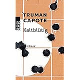 Kaltblütig: Wahrheitsgemäßer Bericht über einen mehrfachen Mord und seine Folgen