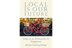 Local Is Our Future: Steps to an Economics of Happiness