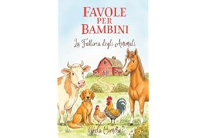 Storie di 5 Minuti: Favole per Bambini 0 3 anni - La Fattoria degli Animali. Dolci Racconti Illustrati a Colori per Insegnamenti Preziosi e Sogni d'Oro