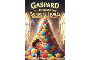 "Gaspard et la Montagne des Bonbons Étoilés "histoire pour enfant de 4 a 8 ans plus coloriage: Après la Fabrique des Rêves Croquants et le terrible ... dans une aventure encore plus merveilleuse