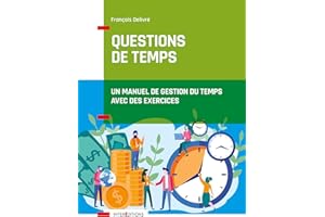 Questions de temps - 2e éd. - Un manuel de gestion du temps avec des exercices: Un manuel de gestion du temps avec des exercices