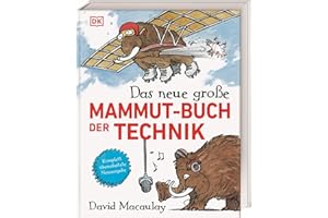 Das neue große Mammut-Buch der Technik: Technik witzig und bildreich illustriert mit den beliebten zotteligen Mammuts. Für Kinder ab 10 Jahren (Das Mammut-Buch)