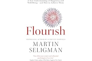 Flourish: A New Understanding of Happiness and Wellbeing: The practical guide to using positive psychology to make you happier and healthier