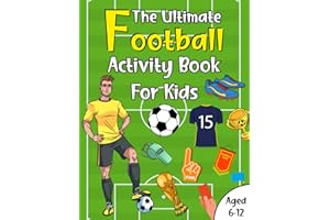 The Ultimate Football Activity Book For Kids Aged 6-12: Awesome, Challenging Activities Including Puzzles, Colouring, Jokes, Mazes, Math, Word Search & So Much More! (Fun activity books for kids)