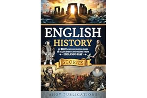 English History Stories: 50 True and Fascinating Tales of Major Events and People from England’s Past (Curious Histories Collection)