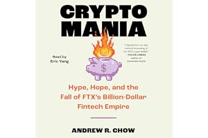 Cryptomania: Hype, Hope, and the Fall of FTX's Billion-Dollar Fintech Empire