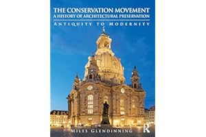 The Conservation Movement: A History of Architectural Preservation: Antiquity to Modernity