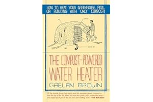 Compost-Powered Water Heater: How to Heat Your Water, Greenhouse, or Building with Only Compost