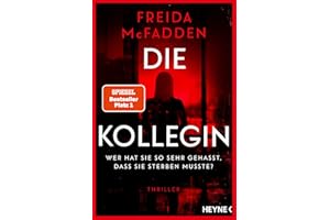 Die Kollegin – Wer hat sie so sehr gehasst, dass sie sterben musste?: Thriller – Der Nr.1 Bestseller der Autorin des Weltbestsellers »Wenn sie wüsste«