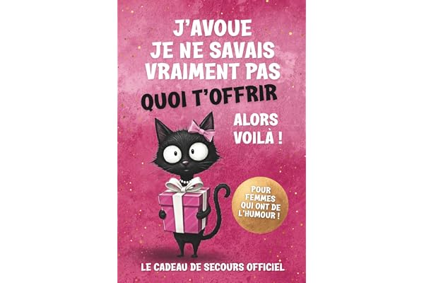 J’AVOUE, JE NE SAVAIS VRAIMENT PAS QUOI T’OFFRIR – Le cadeau parfait pour les femmes : un livre plein d’humour et de légèreté, idéal pour un anniversaire, Noël ou toute occasion