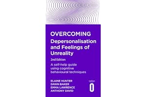 Overcoming Depersonalisation and Feelings of Unreality: A self-help guide using cognitive behavioural techniques