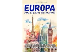 EUROPA PARA PEQUEÑOS EXPLORADORES: De la Torre Eiffel a la Aldea de Santa Claus, un viaje mágico por las maravillas de Europa. (+7 AÑOS)