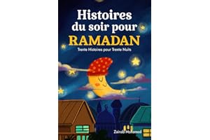 Histoires du Soir pour Ramadan: Trente Histoires pour les Trente Saintes Nuits du Ramadan ! (Livre Islamique pour Enfants)