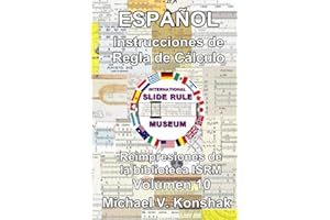 Español Instrucciones de regla de cálculo (Anotado): Reimpresiones de la biblioteca ISRM - Volumen 10 (Slide Rule Instructions Library)