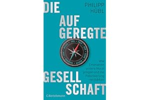 Die aufgeregte Gesellschaft: Wie Emotionen unsere Moral prägen und die Polarisierung verstärken