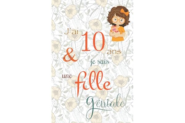 J'ai 10 ans et je suis une fille géniale: Carnet de notes, Journal intime, Joli cadeau pour une fille, composé de pages blanches avec lignes pour écrire ou dessiner