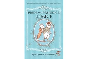 Pride and Prejudice and Mice: (Illustrated) A faithful yet mouse-full adaptation of the classic Austen novel