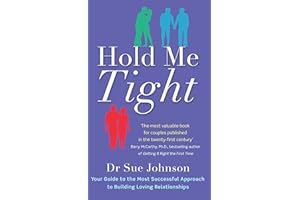 Hold Me Tight: Your Guide to the Most Successful Approach to Building Loving Relationships