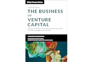 The Business of Venture Capital: The Art of Raising a Fund, Structuring Investments, Portfolio Management, and Exits (Wiley Finance)