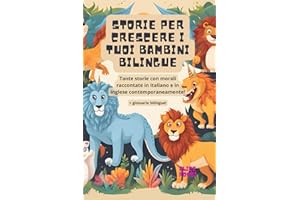 Storie per crescere i tuoi bambini bilingue: Tante storie con morali raccontate in italiano e in inglese contemporaneamente! +glossario bilingue