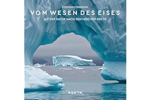 KUNTH Bildband Vom Wesen des Eises: Auf der Suche nach dem Herz der Arktis