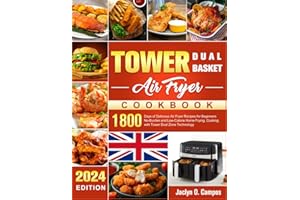 The Complete Tower Dual Basket Air Fryer Cookbook: 1800 Days of Delicious Air Fryer Recipes for Beginners No-Burden and Low-Calorie Home Frying, Cooking with Tower Dual Zone Technology