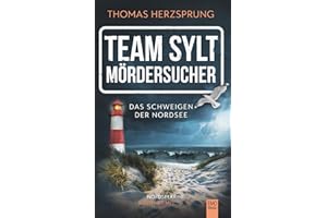 TEAM SYLT – MÖRDERSUCHER: Das Schweigen der Nordsee – Nordseekrimi Küstenkrimi (SYLT KRIMI - Fischer & Kalkhoff ermitteln)
