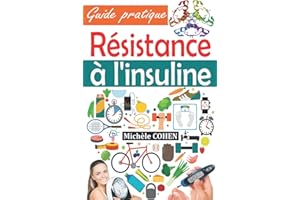 Résistance à l'insuline: Guide pratique pour comprendre, gérer et inverser insulinorésistance, stopper le prédiabète, prévenir le diabète, contrôler la glycémie et perdre de la graisse corporelle