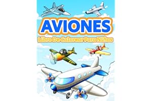 Aviones Libro De Colorear Para Niños: Gran Colección De Páginas Para Colorear Con Aviones Divertidos. Libro De Colorear Con 50 Dibujos E Ilustraciones ... Y 6-9 Años. Cuaderno Para Colorear Aviones.