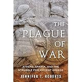Plague of War: Athens, Sparta, and the Struggle for Ancient Greece (Ancient Warfare and Civilization)