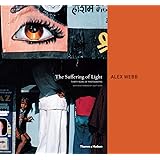The Suffering of Light: Thirty Years of Photographs by Alex Webb