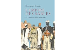 L'Empire des sables: La France au Sahel, 1860-1960