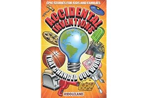 Epic Stories For Kids and Family - Accidental Inventions That Changed Our World: Fascinating Origins of Inventions to Inspire Young Readers (Books For Curious Kids)