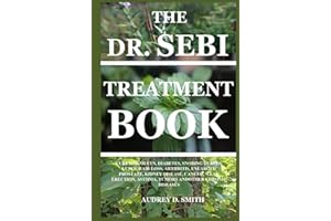 THE DR. SEBI TREATMENT BOOK: CURE FOR MUCUS, DIABETES, SNORING HERPES, LUPUS, HAIR LOSS, ARTHRITIS, ENLARGED PROSTATE, KIDNEY DISEASE, CANCER, WEAK ERECTION, ASTHMA, TUMORS ANDOTHER CHRONIC DISEASES