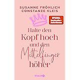 Halte den Kopf hoch und den Mittelfinger höher: Die SPIEGEL-Bestseller-Autorinnen ermutigen Frauen zu mehr Selbstbewusstsein
