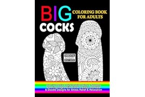 Big Cocks Coloring Book For Adults : Over 30 Penis & Dick Inspired Dirty, Naughty Coloring Pages With Floral, Paisley, Mandala & Doodle Designs for ... Sided Pages (Coloring Books For Adults)