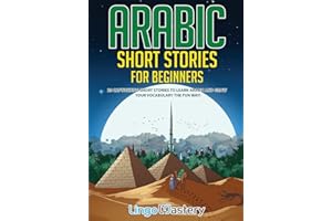 Arabic Short Stories for Beginners: 20 Captivating Short Stories to Learn Arabic & Increase Your Vocabulary the Fun Way! (Easy Arabic Stories)