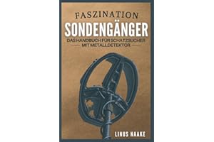 Faszination Sondengänger: Das Handbuch für Schatzsucher mit Metalldetektor (Real Life Abenteuer)