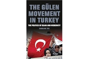 The Gülen Movement in Turkey: The Politics of Islam and Modernity