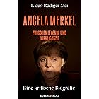 Angela Merkel: Zwischen Legende und Wirklichkeit – Eine kritische Biografie