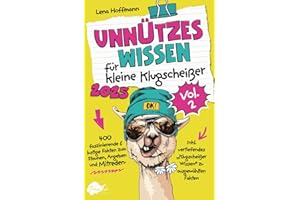 Unnützes Wissen für kleine Klugscheißer, Vol. 2 - 400 faszinierende & lustige Fakten zum Staunen, Angeben und Mitreden